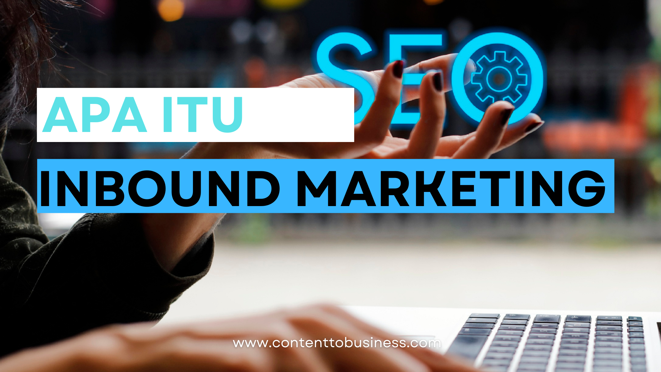 Bisa Bikin Pelanggan Lengket! Apa itu Inbound Marketing?